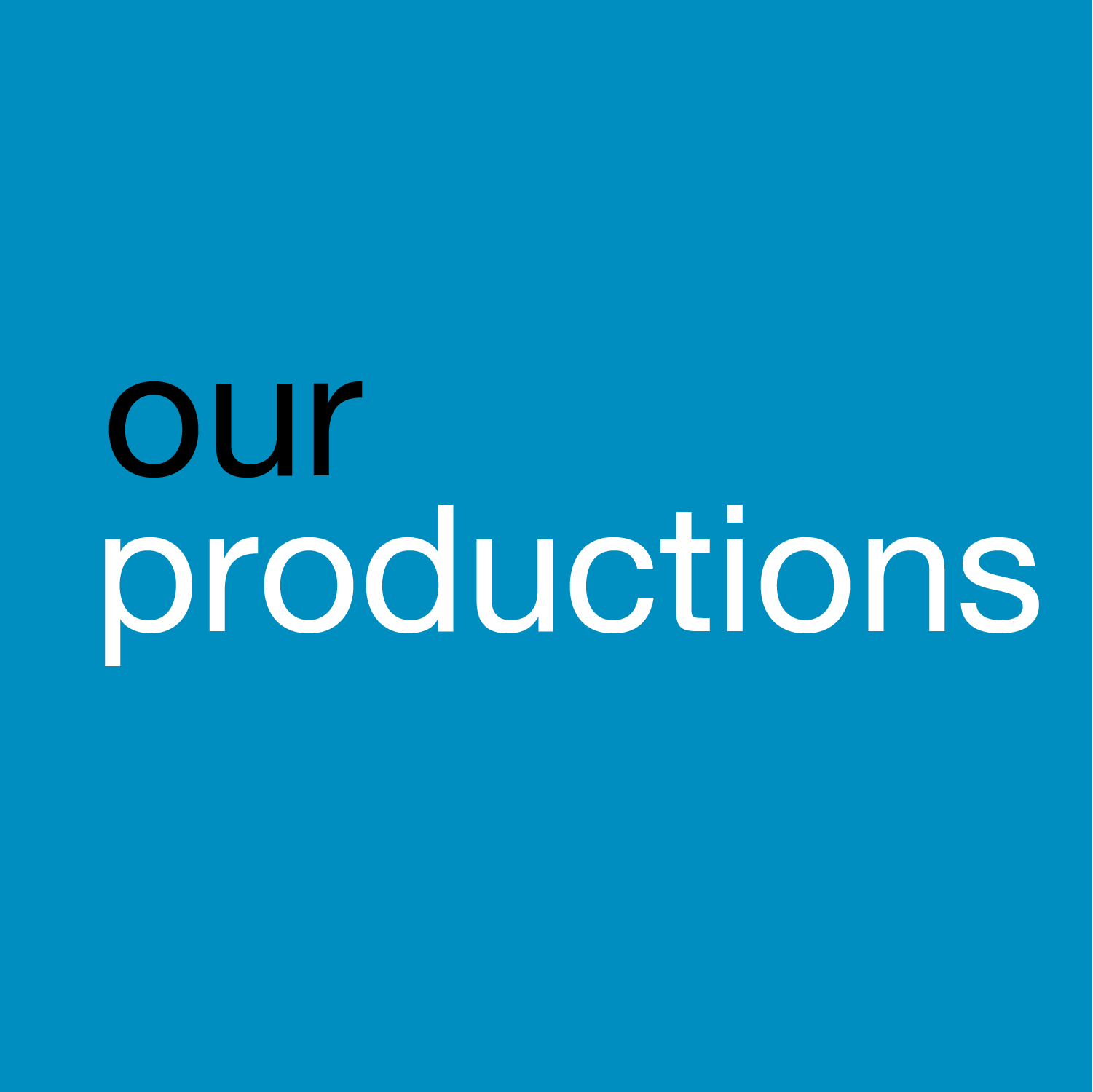 our productions