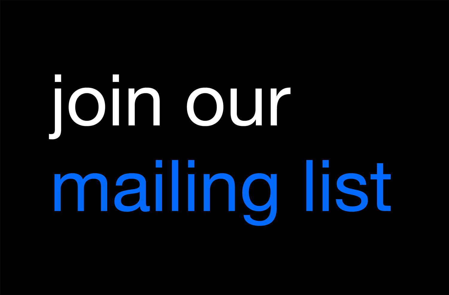 Join our  mailing list