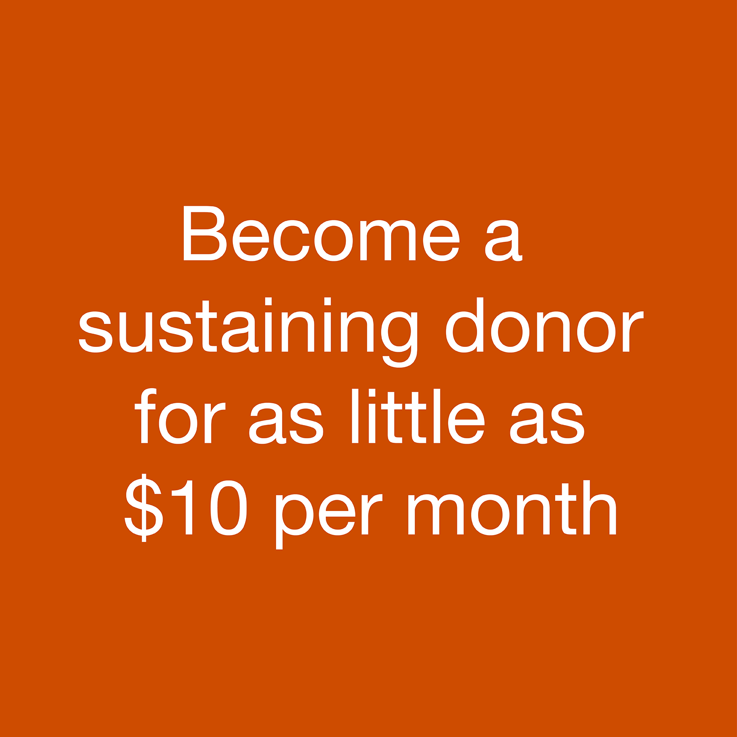  Click here to become a sustaining donor for as little as $10 per month 