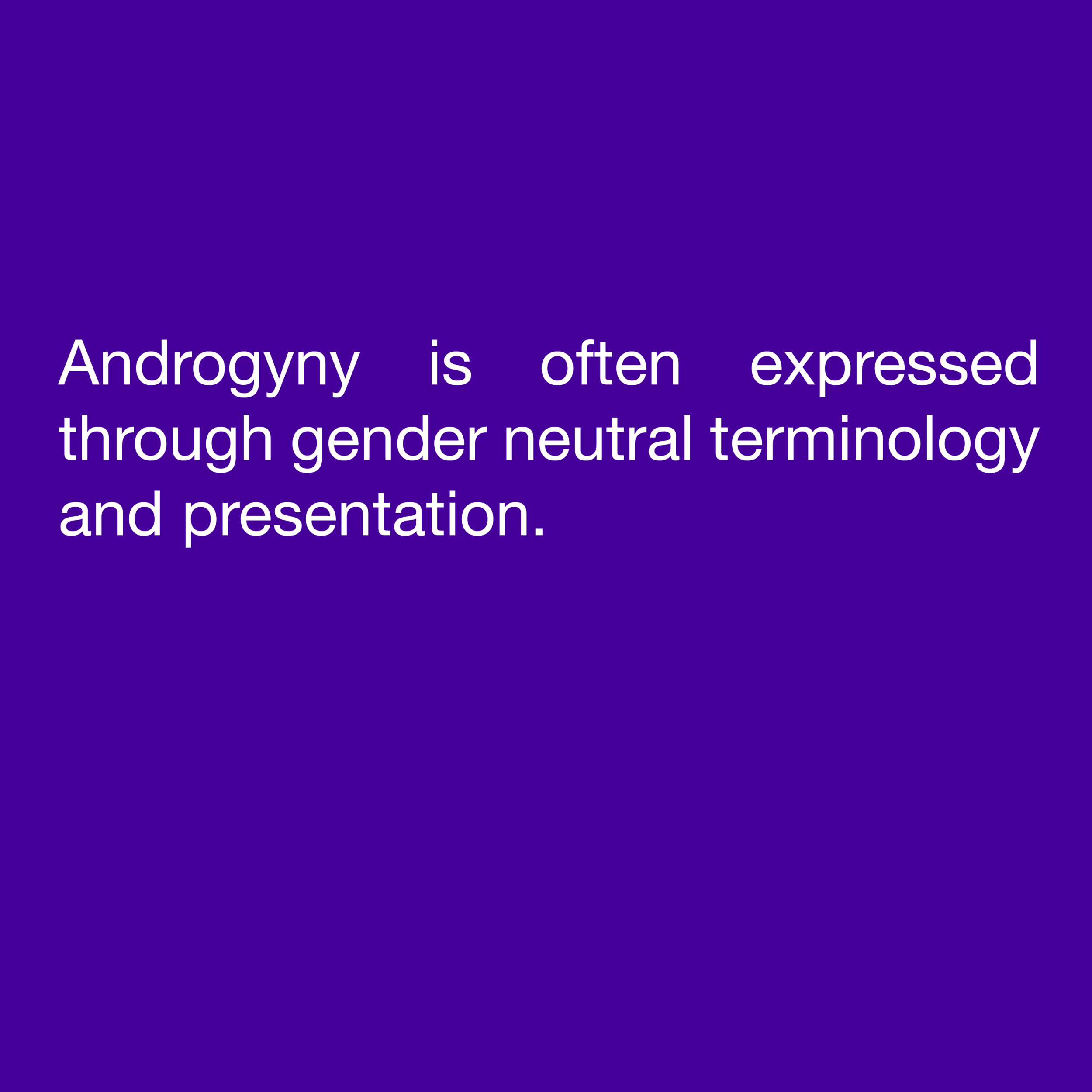  Androgyny is often expressed through gender neutral terminology and presentation. 