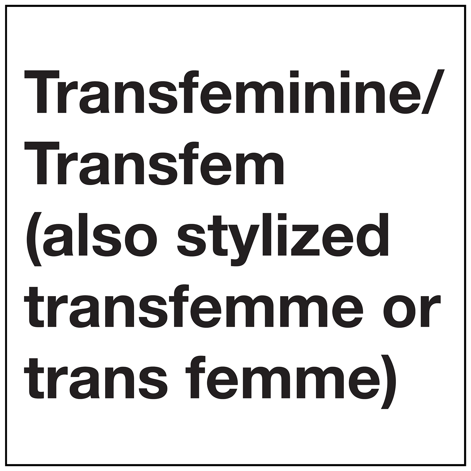  Transfeminine/Transfem (also stylized transfemme or trans femme) Definition 