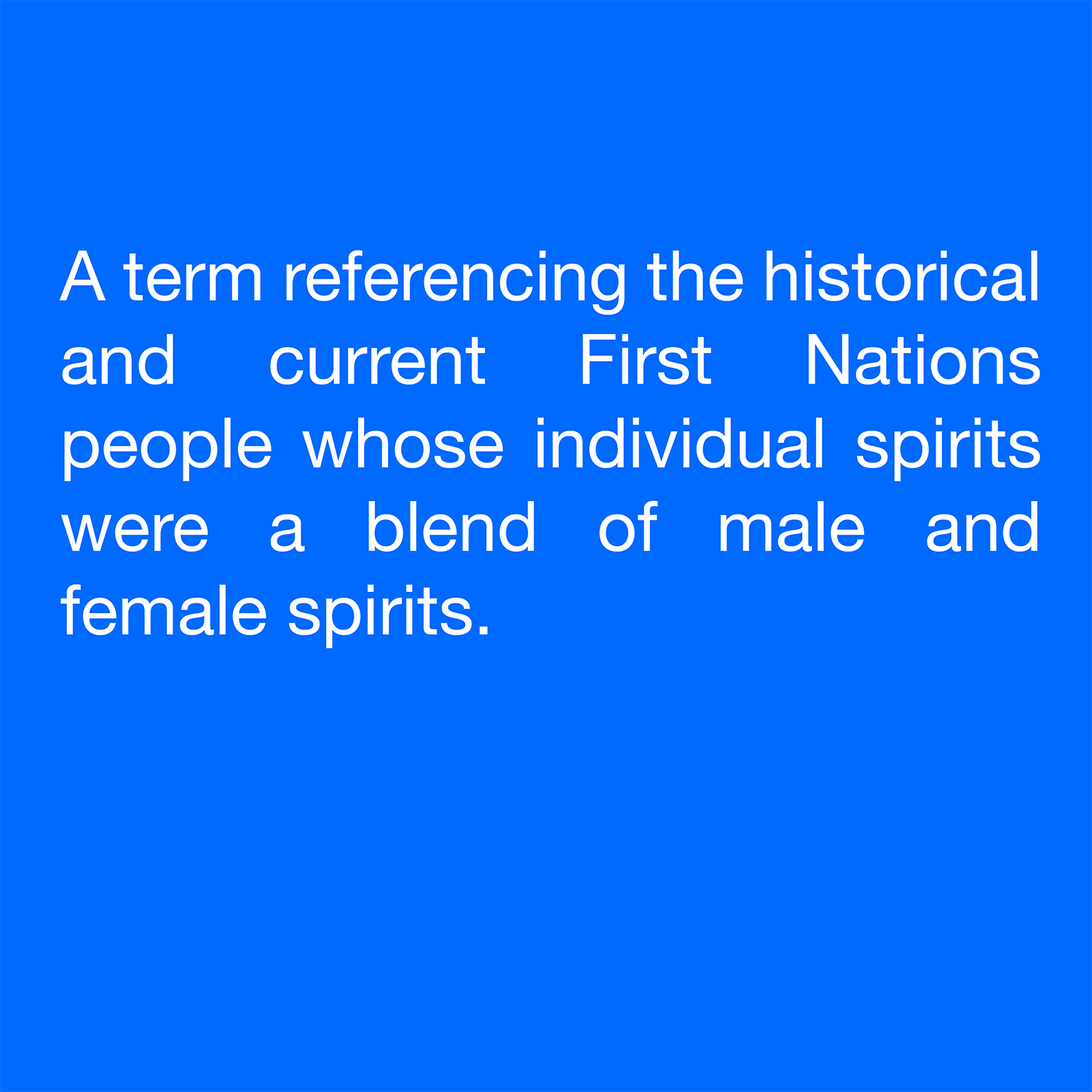  A term referencing the historical and current First Nations people whose individual spirits were a blend of male and female spirits. 