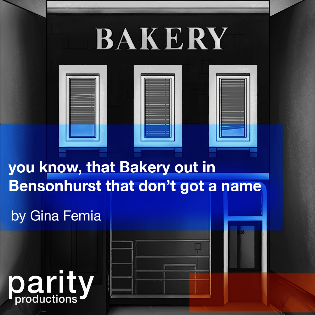 you know, that Bakery out in Bensonhurst that don't got a name