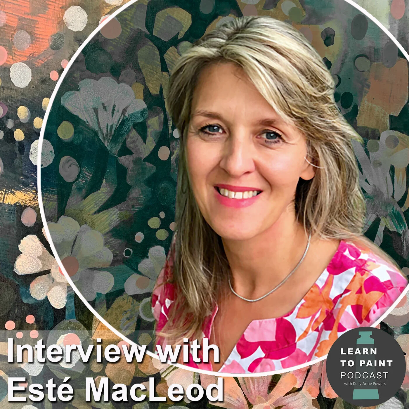 Episode 17 Esté MacLeod — Learn to Paint Podcast
