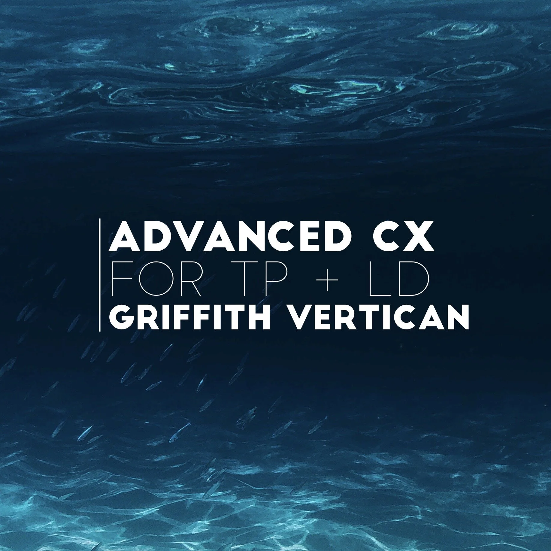 Griffith Vertican: Advanced CX For TP and LD