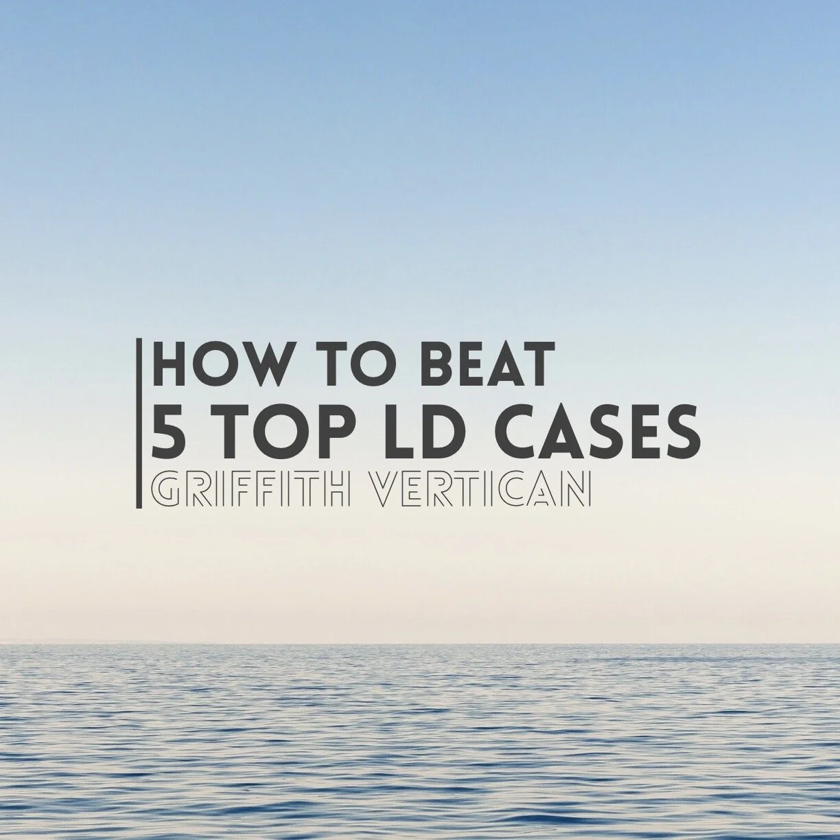 Griffith Vertican: How to Beat 5 of the Top LD Cases From This Season