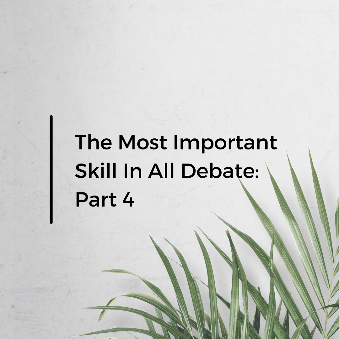 The Most Important Skill In Debate - Part 4