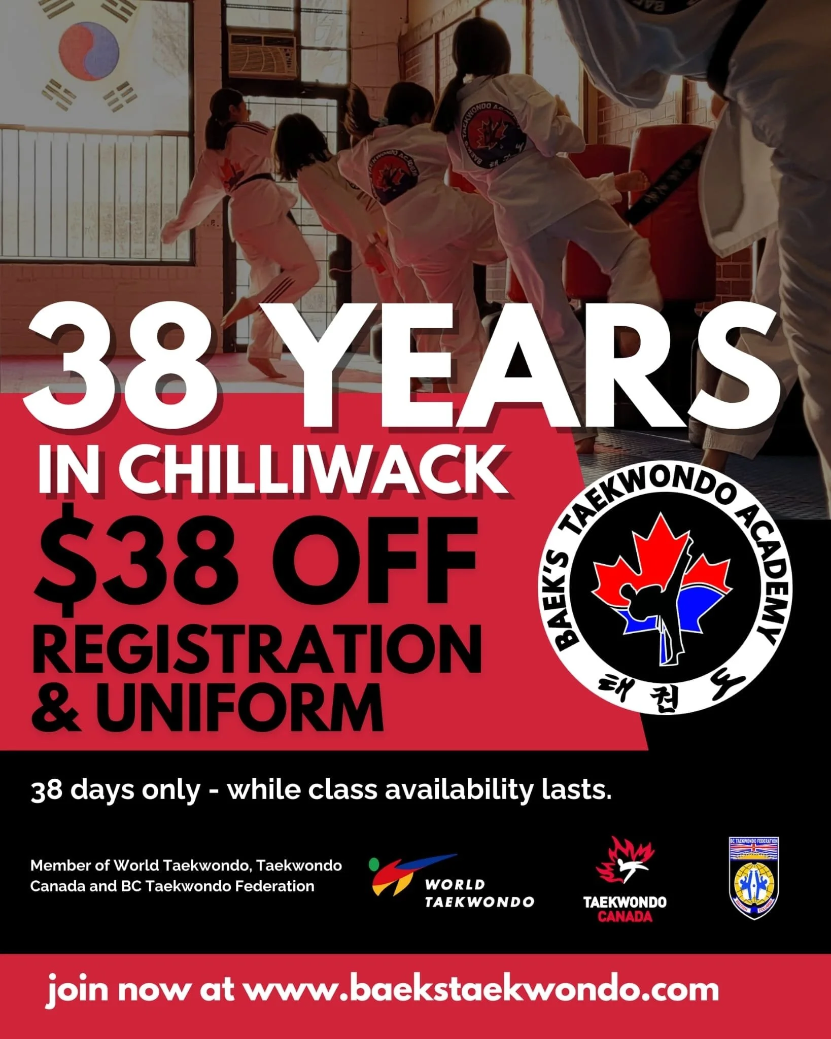🥋 38 Years in Chilliwack &ndash; $38 OFF! 🎉
Celebrate with $38 OFF registration AND $38 OFF a new uniform &ndash; 38 days only or until classes are full!

✅ Ages 4+
✅ World Taekwondo Certified
✅ BC Taekwondo &amp; Taekwondo Canada Member

📅 Join n