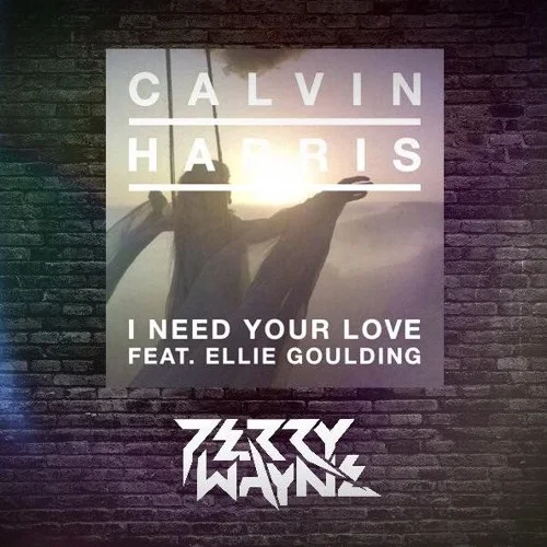 Calvin Harris - Need Your Love Ft. Ellie Goulding (Perry Wayne Remix)