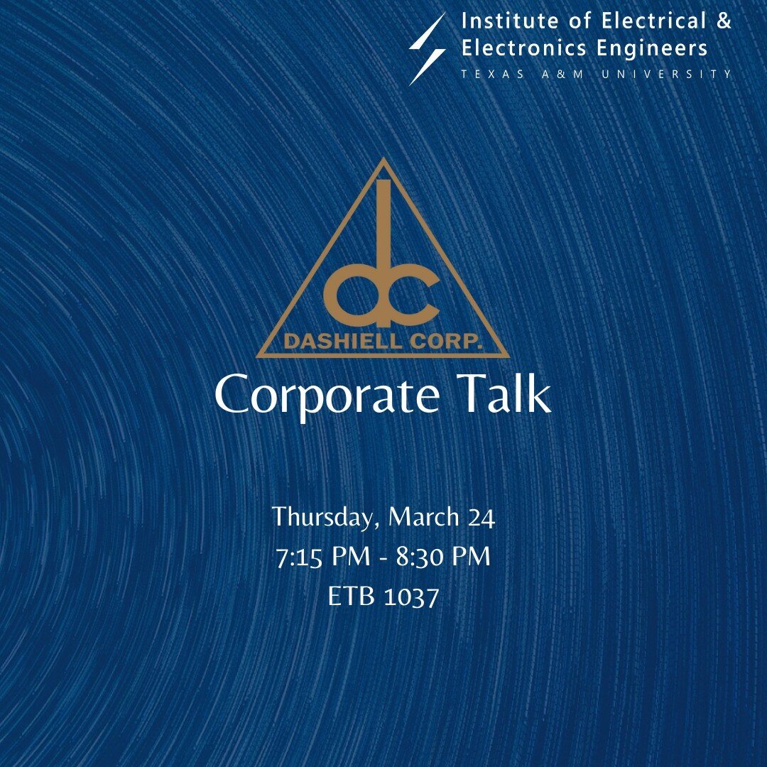 Week of March 21
----------------------------------------
DASHIELL CORPORATE TALK
MAR 21 | 7:15p - 8:30p | ETB 1037
----------------------------------------
More information and links can be found in the newsletter linktr.ee/ieee_tamu or click the li