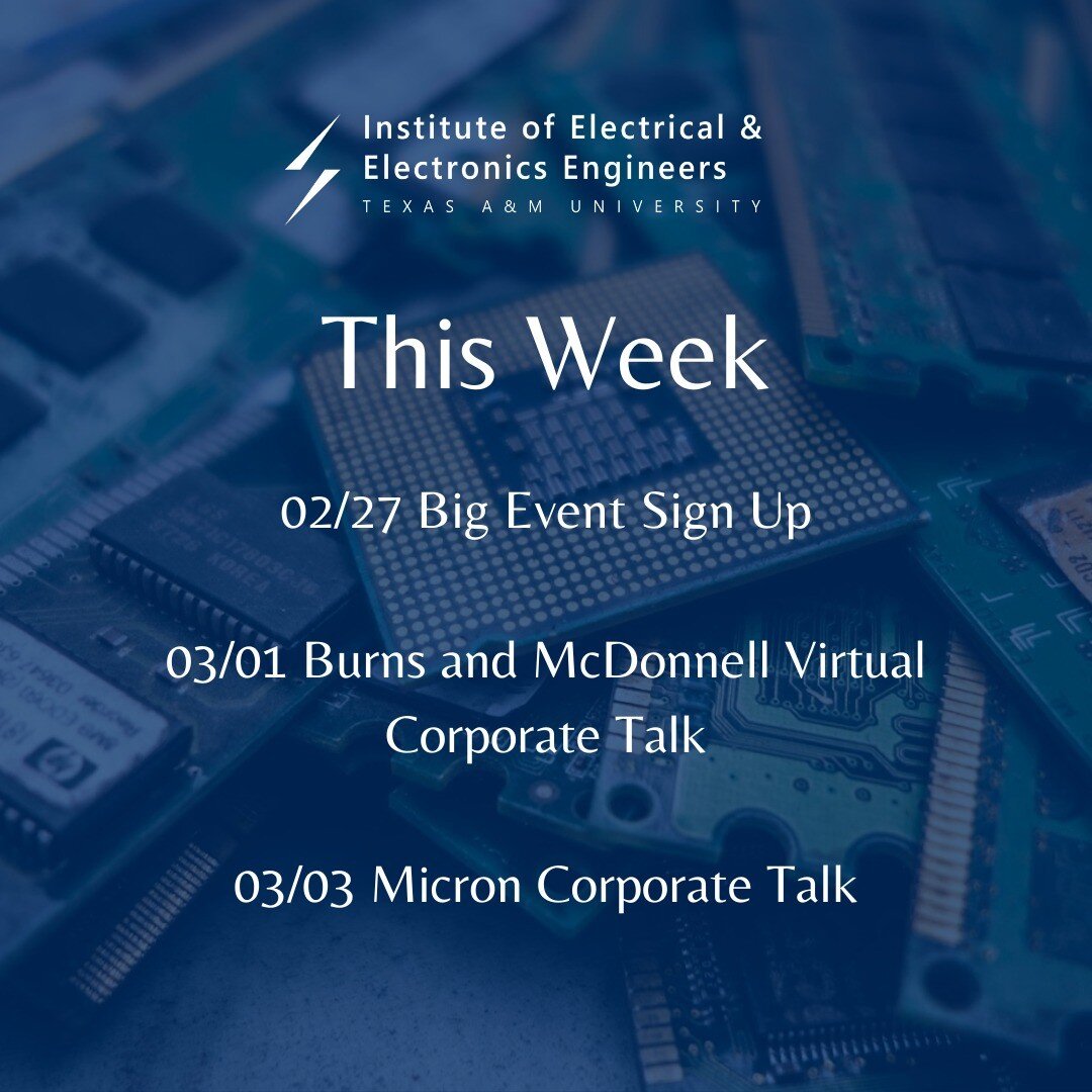 Week of February 27
----------------------------------------
THE BIG EVENT SIGN-UPS
FEB 28 | bigeventonline.tamu.edu/signup
Sign up using code: 9EF50-02035 by 02/28
----------------------------------------
BURNS &amp; MCDONNELL CORPORATE TALK
MAR 01 