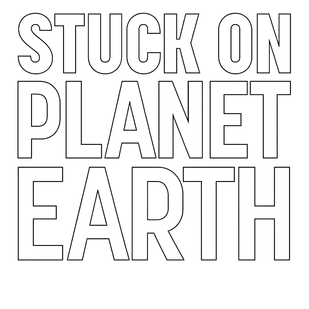 Stuck On Planet Earth