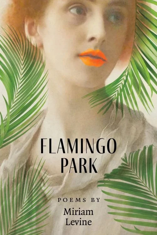 A mysterious woman with vibrant orange lipstick is slightly obscured by fronds. The title Flamingo Park appears, followed by the words Poems By Miriam Levine.