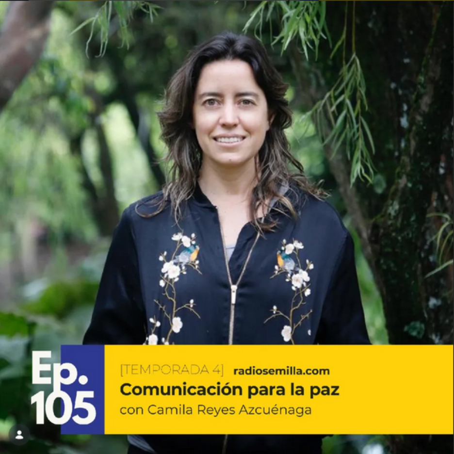 Comunicación para la paz, con Camila Reyes Azcuénaga.  Episodio de Radio Semilla