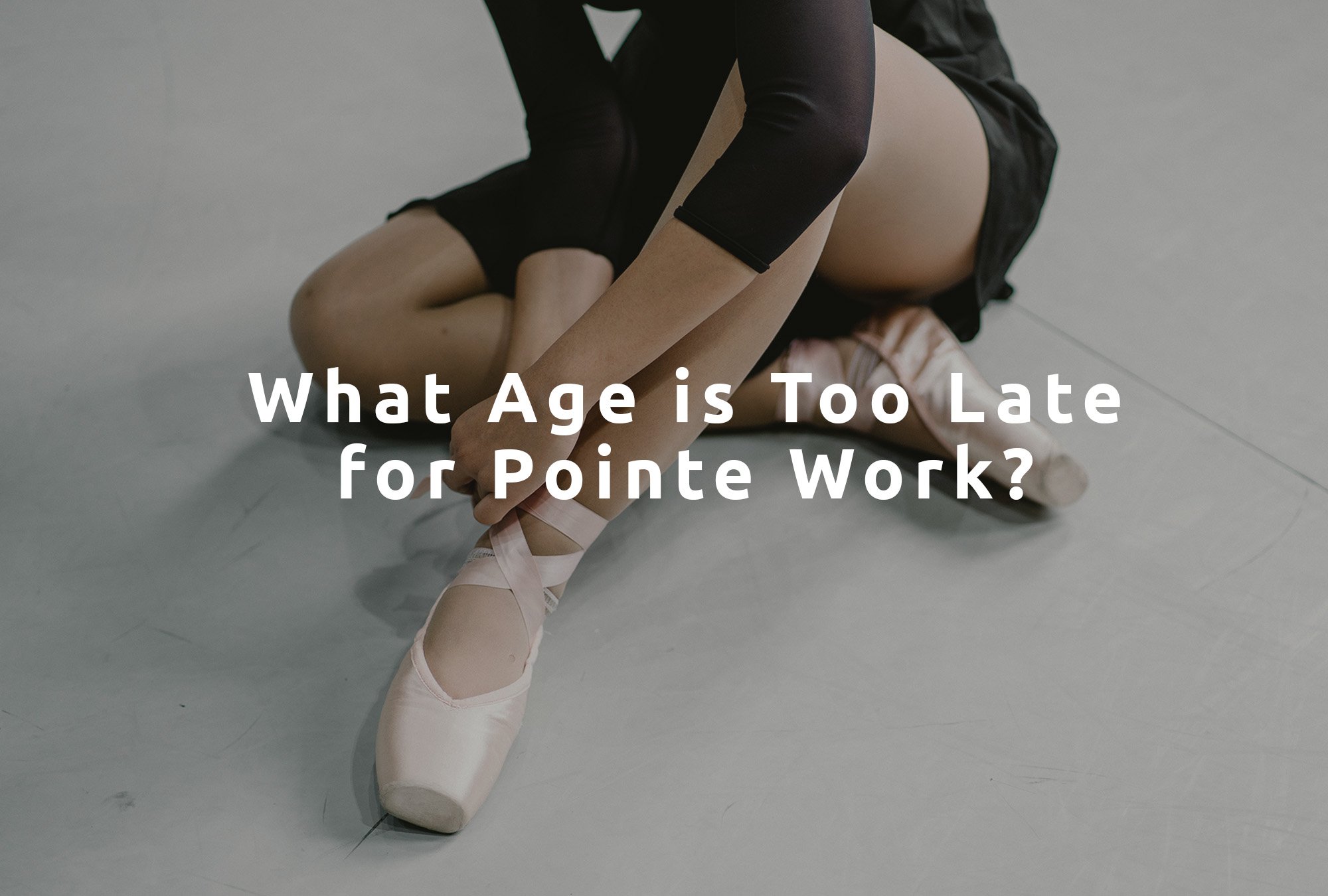 What Age is Too Late for Pointe Work?