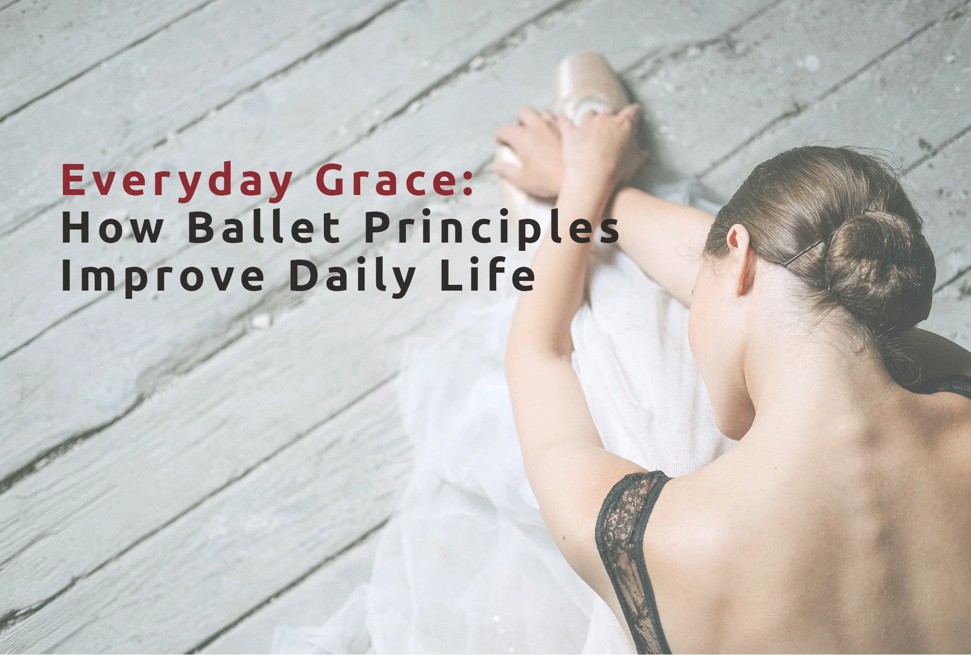 Everyday Grace: How Ballet Principles Improve Daily Life