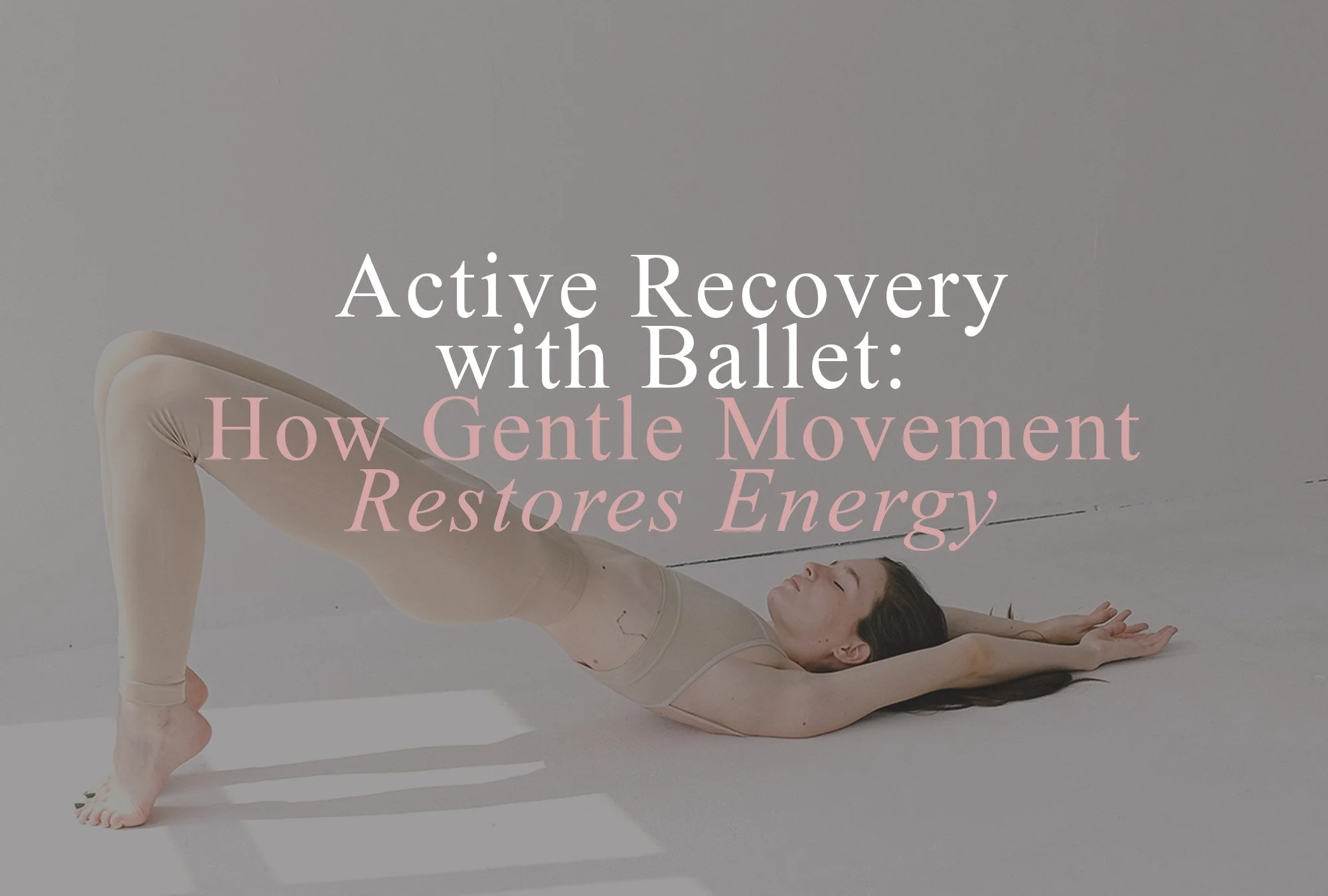 Active Recovery with Ballet: How Gentle Movement Restores Energy