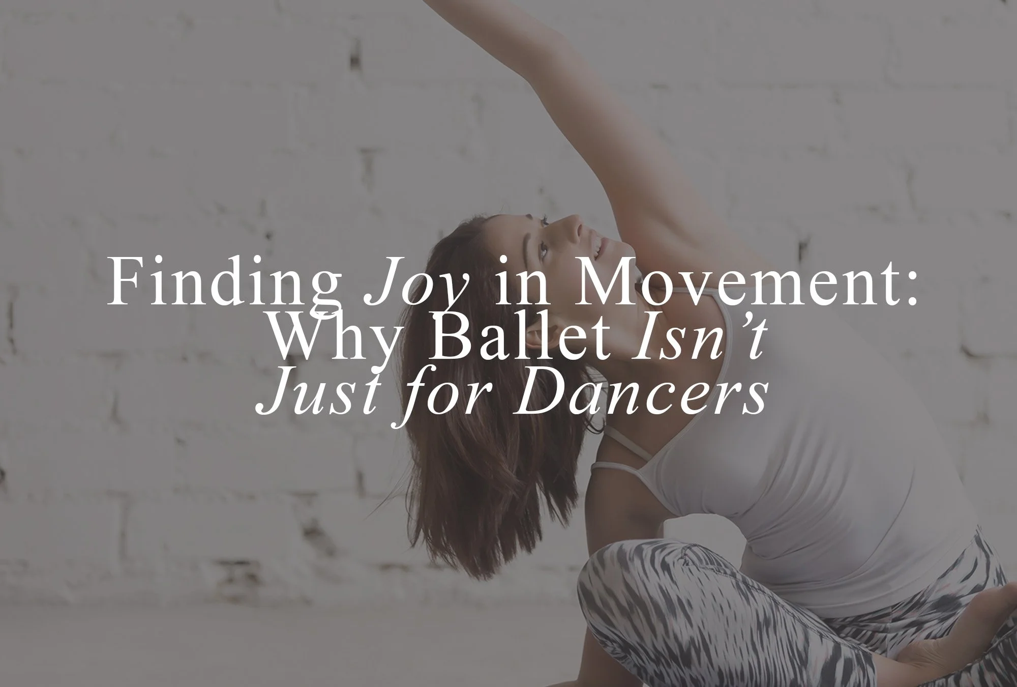 Finding Joy in Movement: Why Ballet Isn’t Just for Dancers