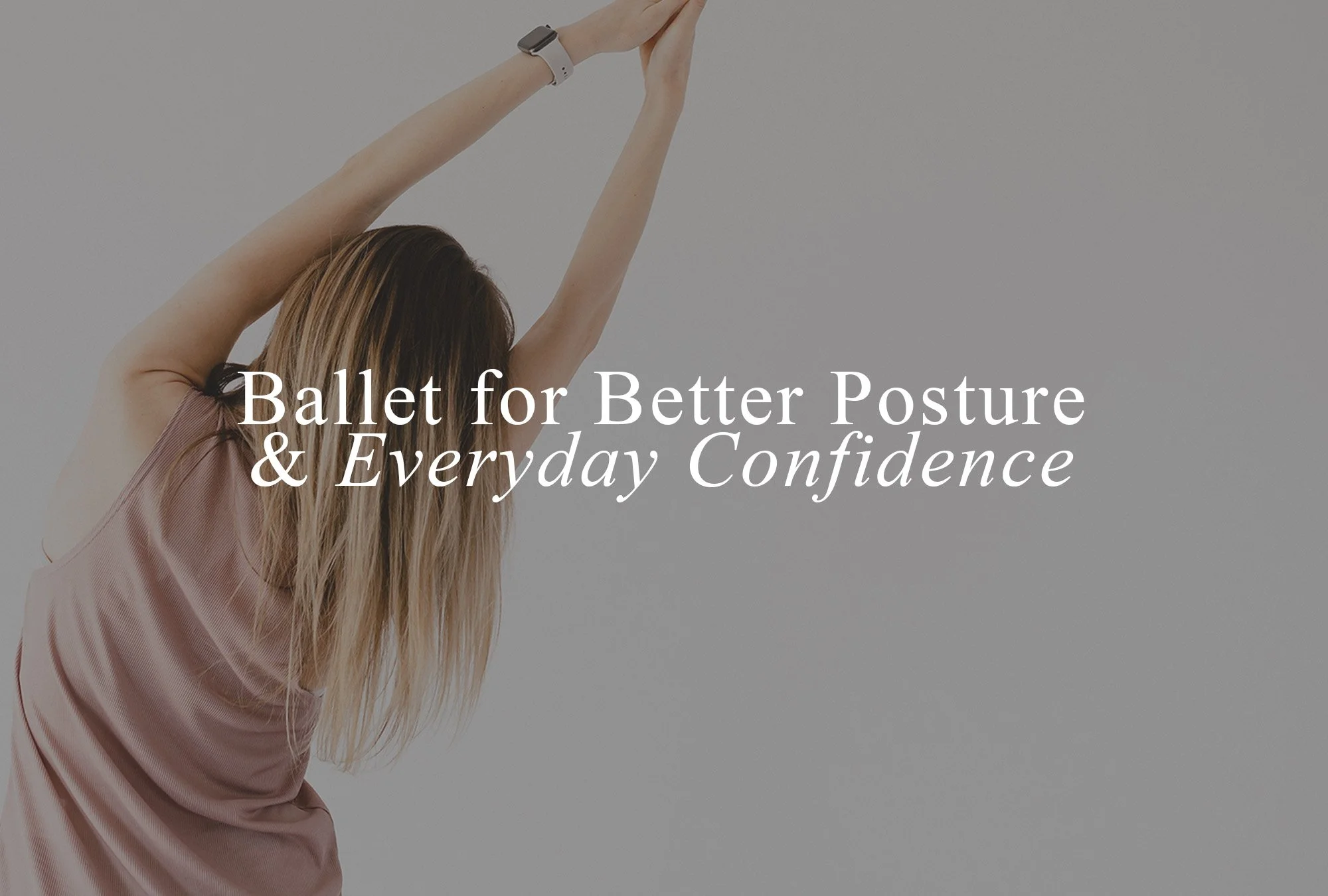 Ballet for Better Posture and Everyday Confidence