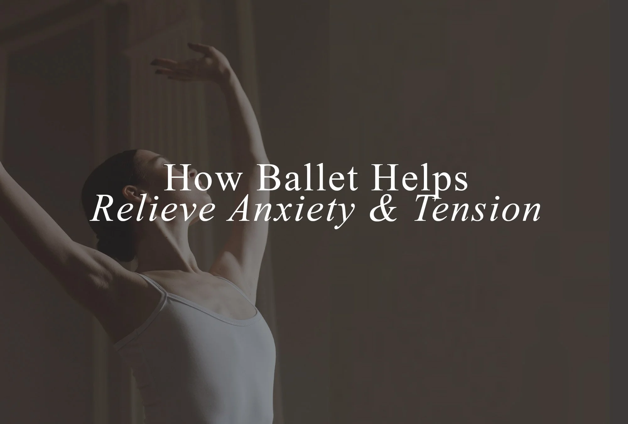 How Ballet Helps Relieve Anxiety and Tension