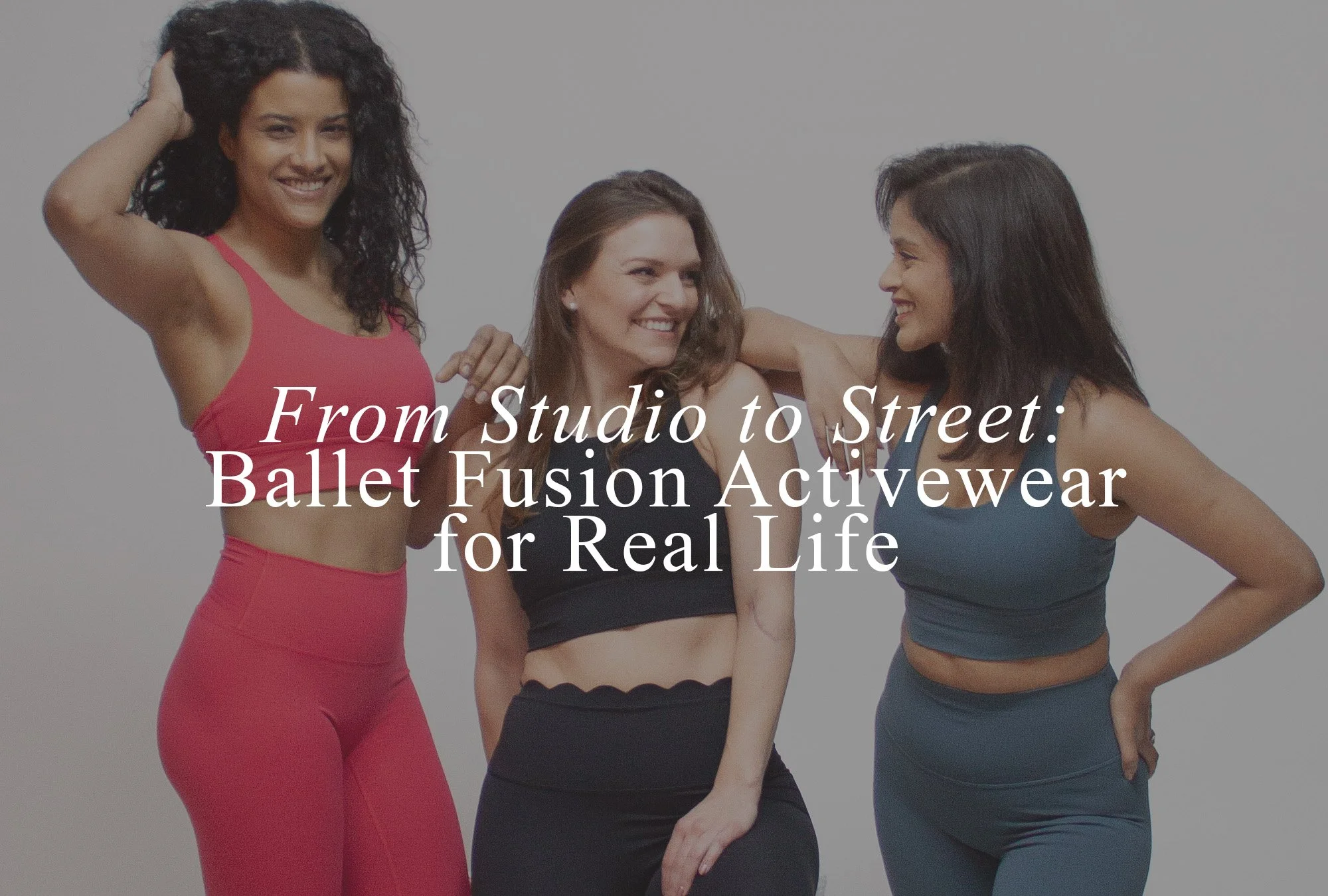 From Studio to Street: Ballet Fusion Activewear for Real Life