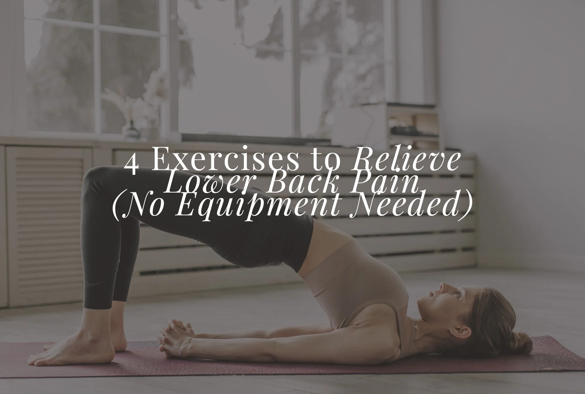 4 Exercises to Relieve Lower Back Pain (No Equipment Needed)