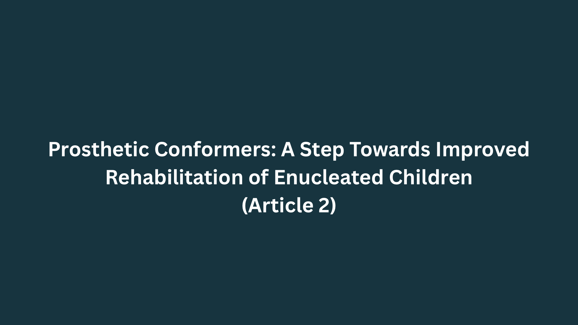 Prosthetic+Conformers+A+Step+Towards+Improved+Rehabilitation+of+Enucleated+Children.png
