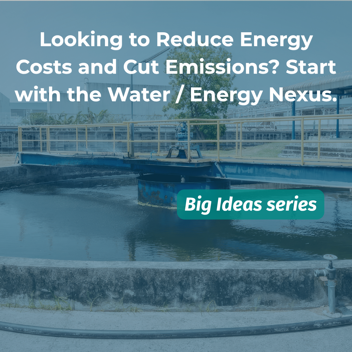 Looking to Reduce Energy Costs and Cut Emissions? Start with the Water / Energy Nexus.