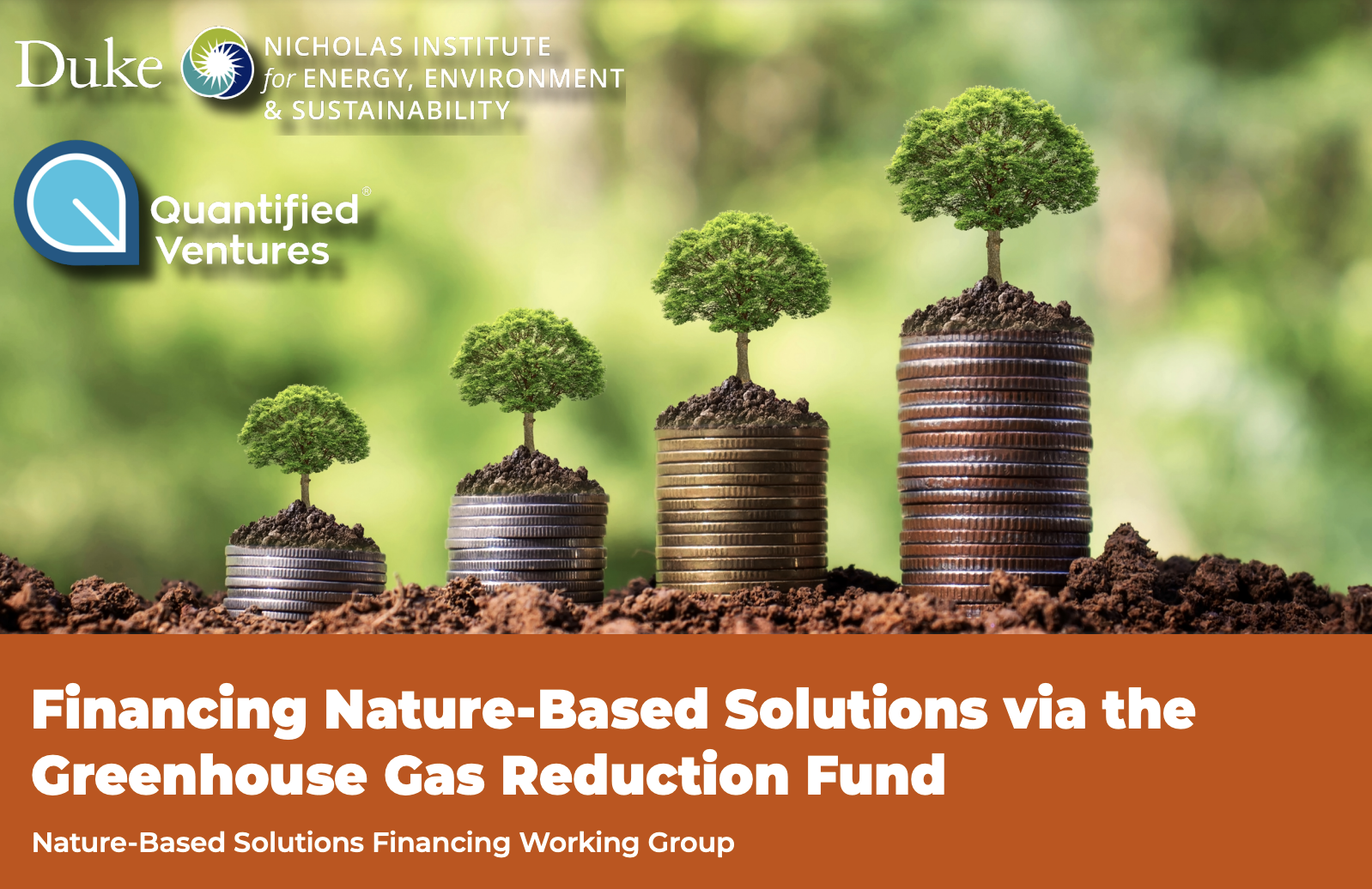 A graphic showing four stacks of coins with small trees and soil on top, increasing in height from left to right, symbolizing growth and investment in nature-based solutions. The image includes logos and text for Duke University's Nicholas Institute and Quantified Ventures, and an orange banner with the text 'Financing Nature-Based Solutions via the Greenhouse Gas Reduction Fund' and 'Nature-Based Solutions Financing Working Group'.