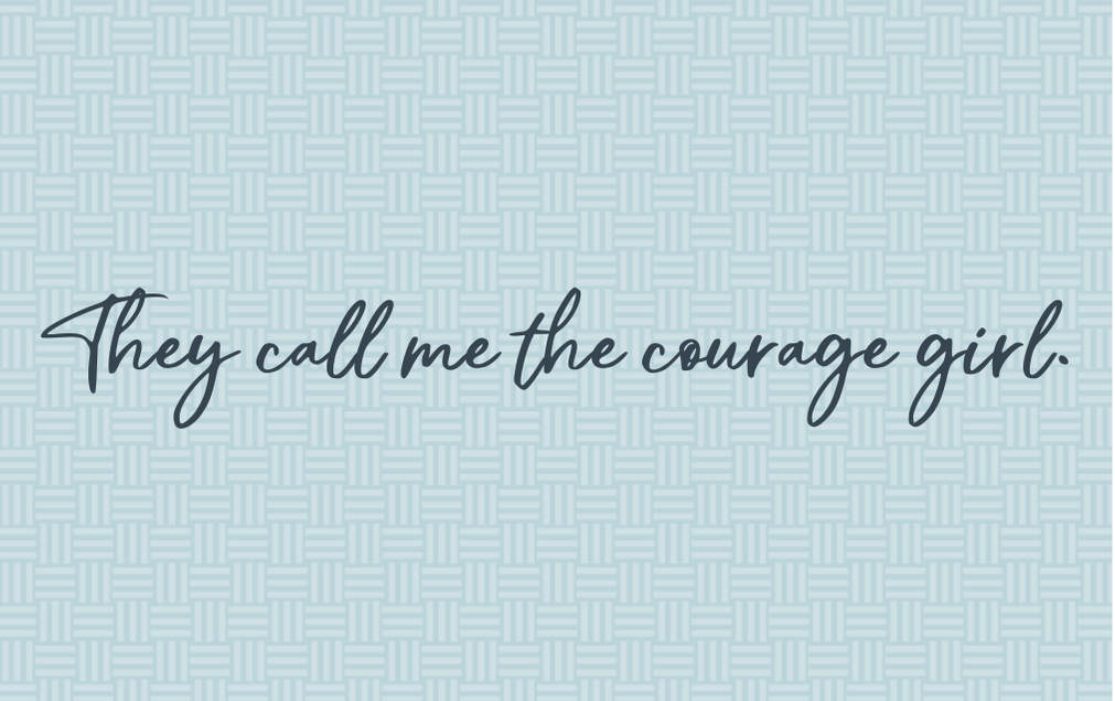 They call me the courage girl. copy.png