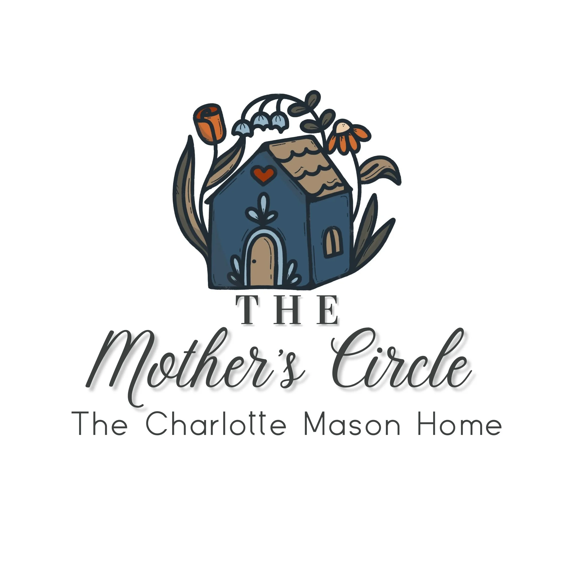 Logo for The Mother’s Circle featuring a stylized blue house with a brown roof, surrounded by flowers and leaves, with the text "The Mother’s Circle" and "The Charlotte Mason Home" beneath it.