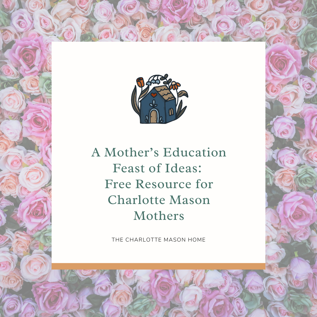 A Mother’s Education Feast of Ideas: Free Resource for Charlotte Mason Mothers