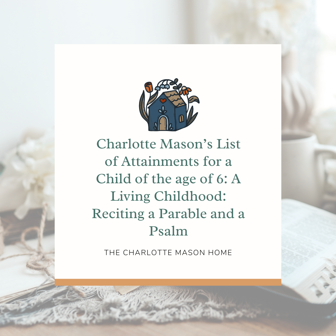 Charlotte Mason’s List of Attainments for a Child of the age of 6: A Living Childhood: Reciting a Parable and a Psalm