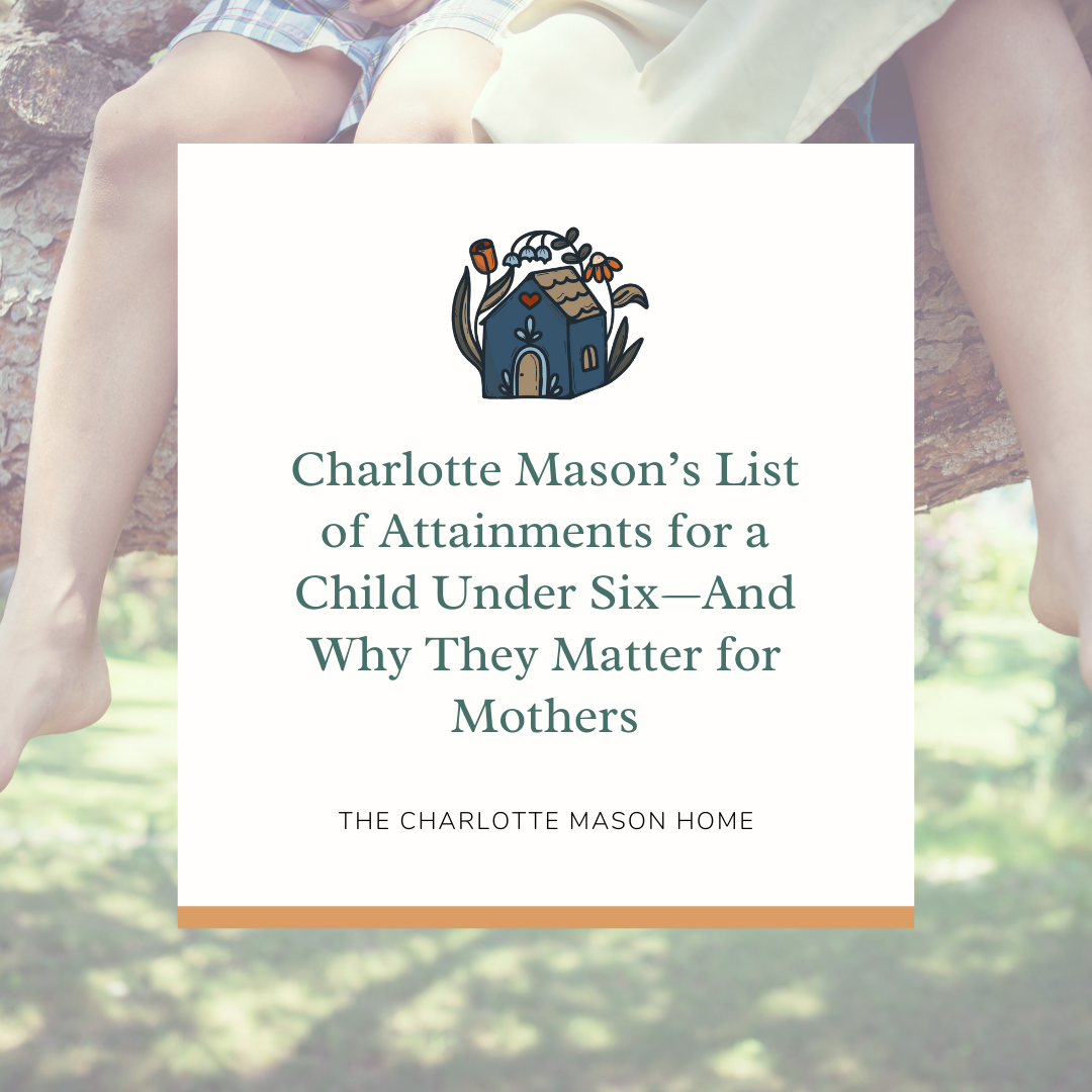 Charlotte Mason’s List of Attainments for a Child Under Six—And Why They Matter for Mothers