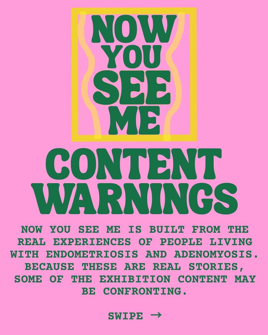 A CONTENT WARNING, BUT ALSO A LITTLE CONTEXT. 🩷

Now You See Me is built from the real, lived experiences of people with endometriosis and adenomyosis.

And real life with chronic illness isn't always comfortable.

Some of the stories and imagery in
