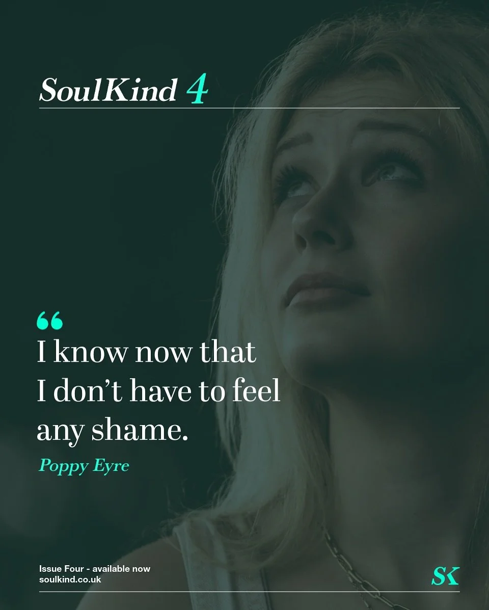 SoulKind Issue 4 featuring @poppyeyre_ 

Poppy&rsquo;s bravery in sharing her story of surviving childhood sexual abuse embodies SoulKind&rsquo;s deepest values &mdash; courage, truth, and compassion. Through advocacy and openness, she is helping oth