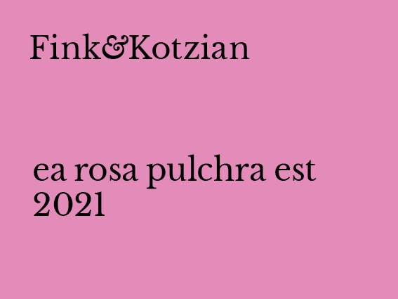 Fink&Kotzian_2021er_ea rosa pulchra est 2021 .jpg