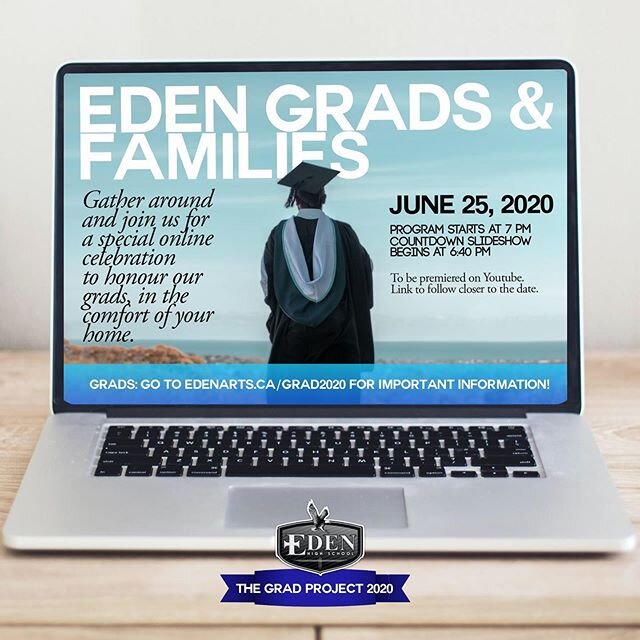 GRADS! Save the Date for a virtual celebration of YOU! On June 25th we will be hosting a video celebration (more details to come). Our hope is to all be watching together at the same time! IMPORTANT! All grads should go to www.edenarts.ca/grad2020 to