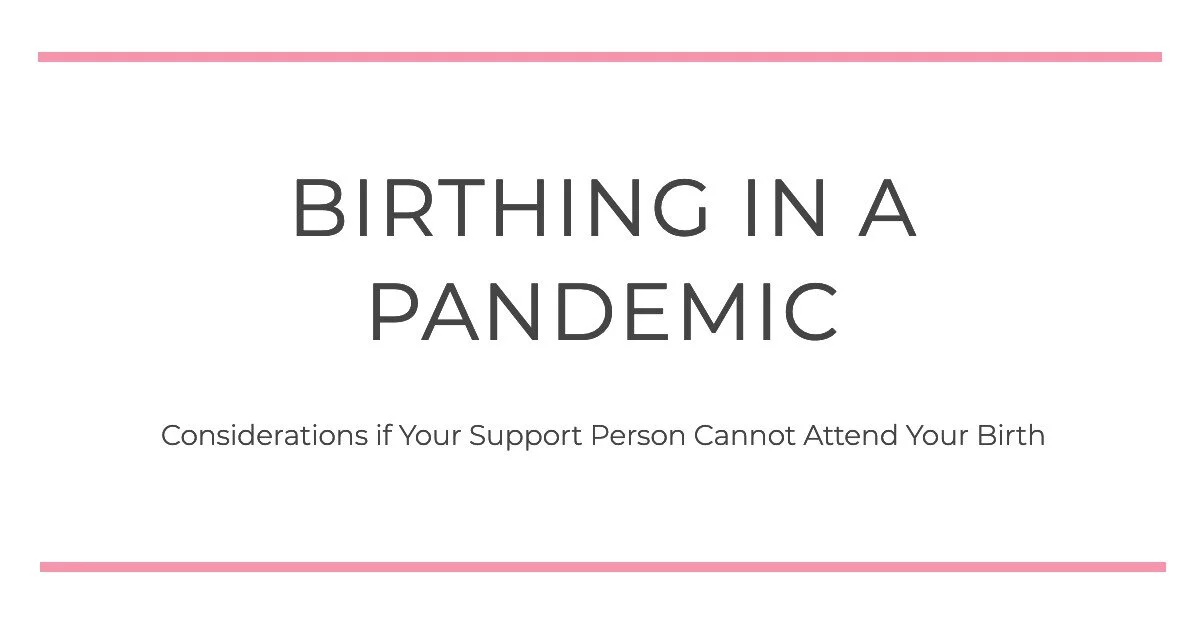 Birthing in a Pandemic: Considerations if Your Support Person Cannot ...