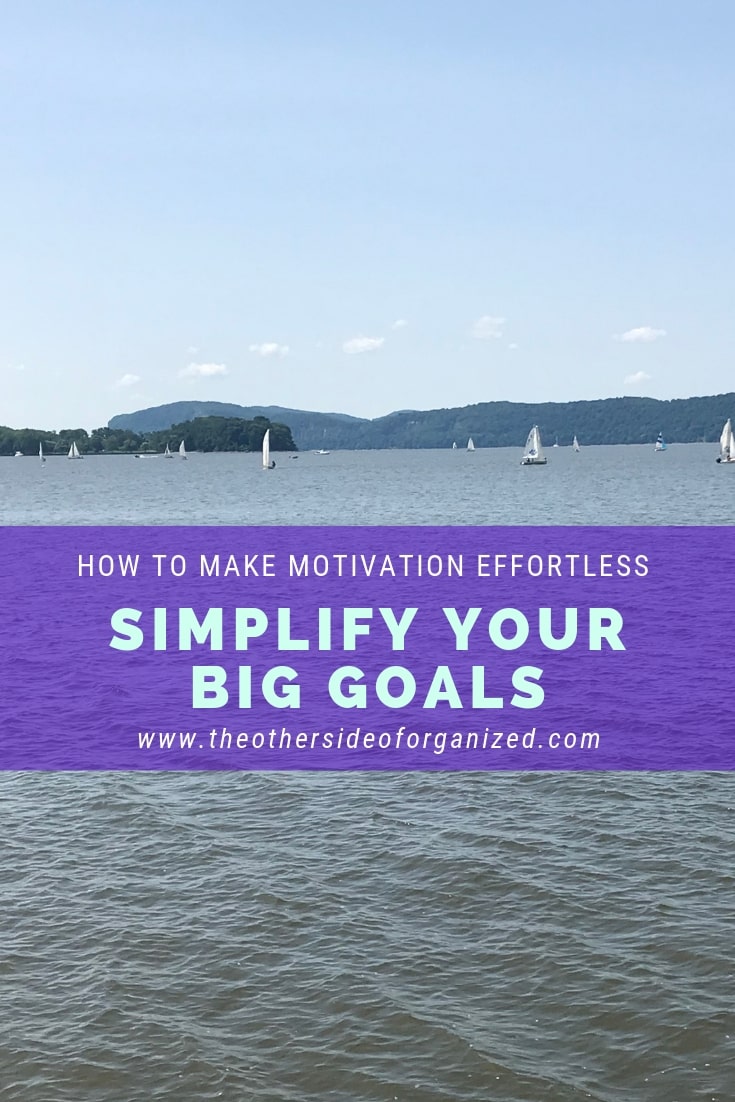 How to Make Motivation Effortless by Simplifying Your Big Goals