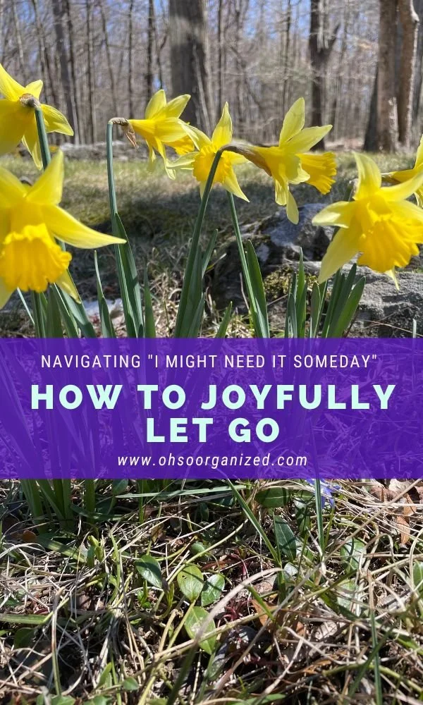 How to Joyfully Let Go of More When You Feel You Might Need It Someday