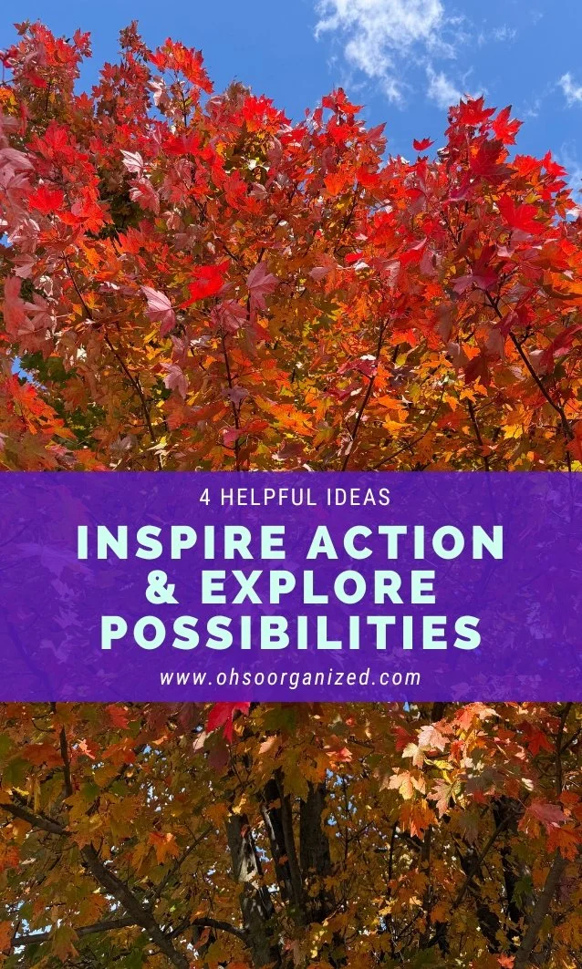 3 Helpful Ideas to Inspire More Action and Explore Possibilities