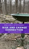 How to Make the Courageous Connection Between Risk and Change Really ...