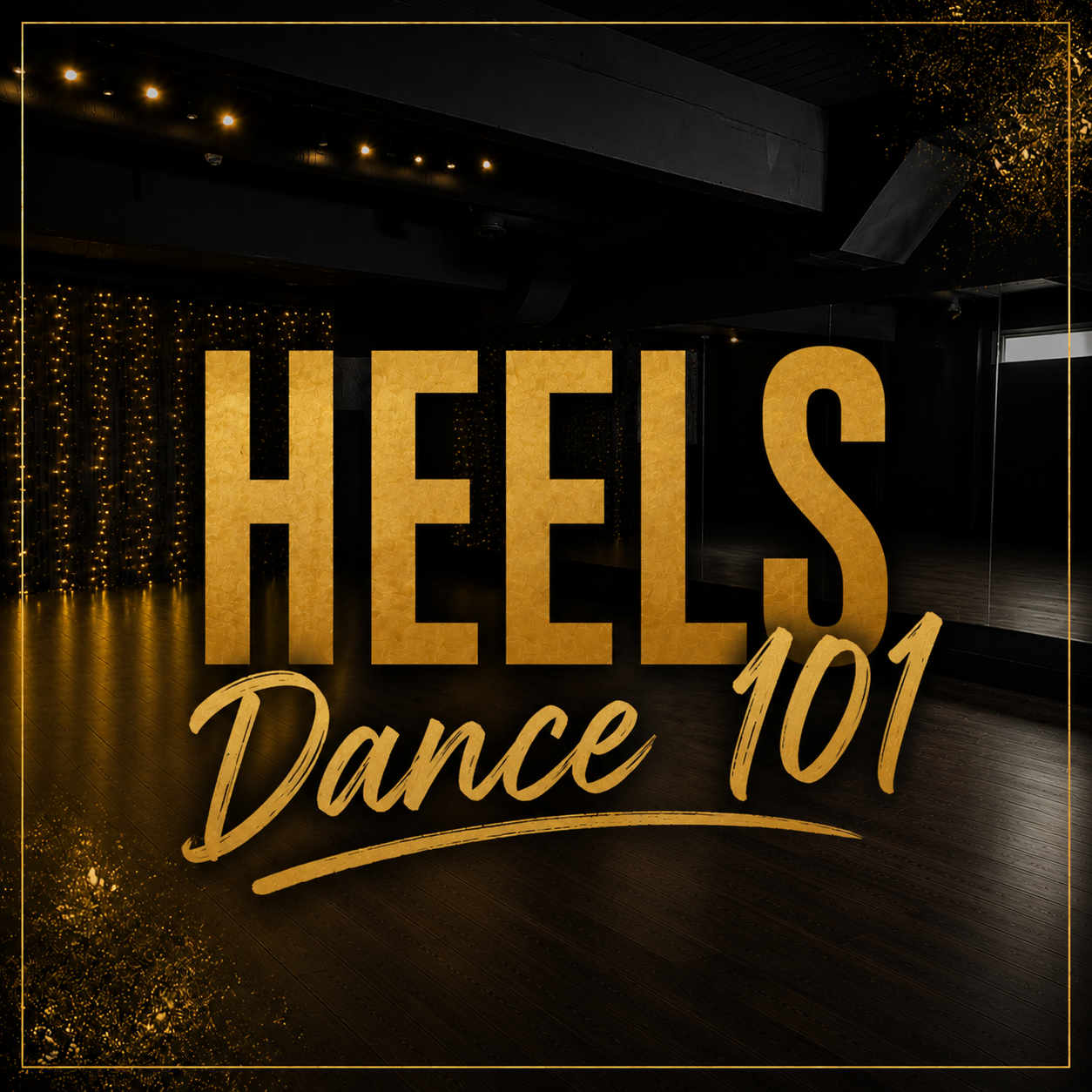 Heels Dance 101 - Tech, Strength and Stretch