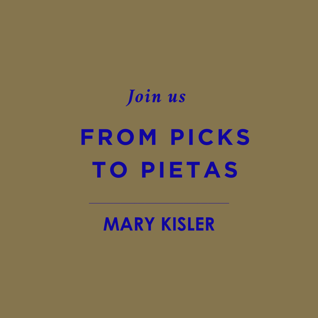 FROM PICKS TO PIETAS | LECTURE BY MARY KISLER