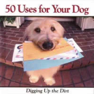 50 Uses for Your Dog