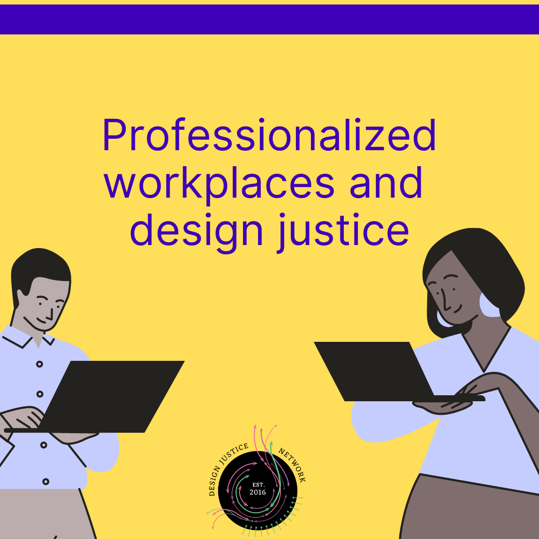 Professionalized Design Justice Principles at Work WG — Design Justice Network
