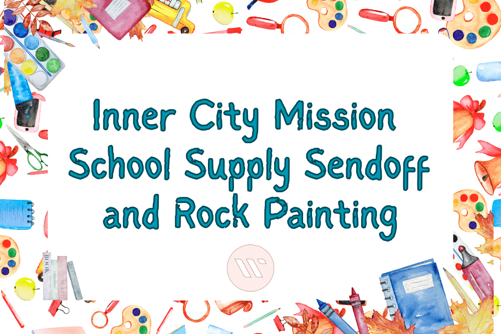 Inner City Mission School Supply Sendoff and Rock Painting