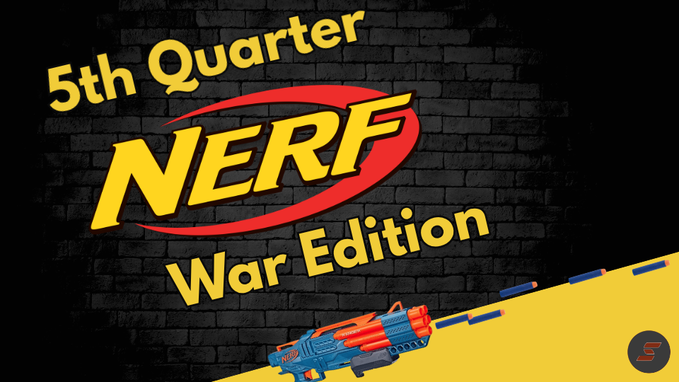 5th Quarter: Nerf War Edition