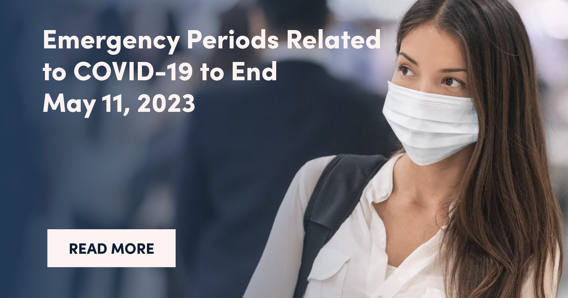 Emergency Periods Related to COVID-19 to End May 11, 2023